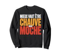 Mieux Vaut être Chauve Que Moche Humour Chauve Cadeau drôle Sweatshirt