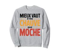 Mieux Vaut être Chauve Que Moche Humour Chauve Cadeau drôle Sweatshirt