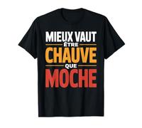 Mieux Vaut être Chauve Que Moche Humour Chauve Cadeau drôle T-Shirt