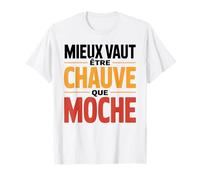 Mieux Vaut être Chauve Que Moche Humour Chauve Cadeau drôle T-Shirt