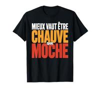 Mieux Vaut être Chauve Que Moche Humour Chauve Cadeau drôle T-Shirt
