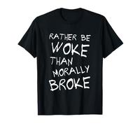 Mieux vaut être éveillé que moralement fauché, militant pour la justice sociale T-Shirt