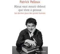 Mieux vaut mourir debout que vivre à genoux Patrick Pelloux (Auteur)