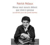Mieux vaut mourir debout que vivre à genoux - Patrick Pelloux - Robert Laffont - broché - Etude