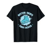 Mieux Vaut patiner Que jamais patiner T-Shirt