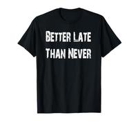 Mieux Vaut Tard Que jamais T-Shirt