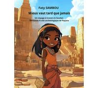 Mieux vaut tard que jamais Un voyage à travers le Soudan, découvre le site archéologique de Napata - Faty Sambou - Le Buntu Village - broché - Contes et légendes jeunesse