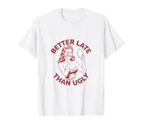 Mieux Vaut Tard Que Le Maquillage Laid T-Shirt