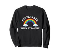 Mieux Vaut Tard qu'un Sarcasme Gay hétérosexuel et drôle Sweatshirt