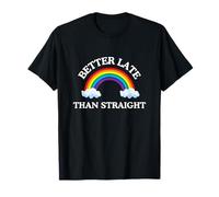 Mieux Vaut Tard qu'un Sarcasme Gay hétérosexuel et drôle T-Shirt