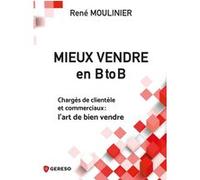 Mieux vendre en B to B René Moulinier (Auteur)