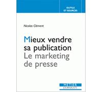 Mieux vendre sa publication. Le marketing de la presse