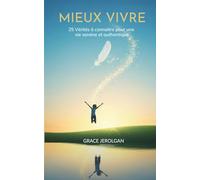 Mieux Vivre: 25 Vérités à connaitre pour une vie sereine et authentique