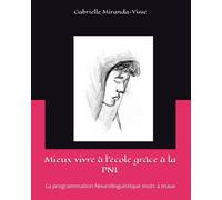 Mieux vivre à l'école grâce à la PNL: La programmation Neurolinguistique mots à maux