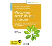 Mieux Vivre Avec La Douleur Chronique - Programme Intégratif De Groupe En 12 Séances