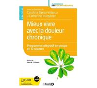 Mieux Vivre Avec La Douleur Chronique - Programme Intégratif De Groupe En 12 Séances