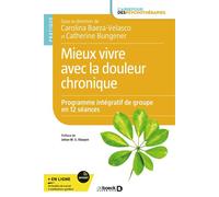 Mieux vivre avec la douleur chronique Programme intégratif de groupe en 12 séances - Carolina Baeza Velasco - De Boeck Supérieur - broché - Guide