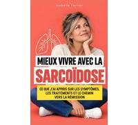 Mieux vivre avec la sarcoïdose: Ce que j’ai appris sur les symptômes, les traitements et le chemin vers la rémission