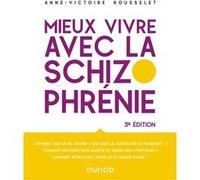 Mieux vivre avec la schizophrénie Anne-Victoire Rousselet (Auteur)