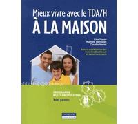 Mieux vivre avec le TDA/H à la maison: Programme pour aider les parents à mieux composer au quotidien avec le TDA/H de leur enfant