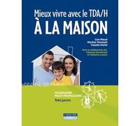 Mieux vivre avec le TDA/H à la maison: Programme pour aider les parents à mieux composer au quotidien avec le TDA/H de leur enfant
