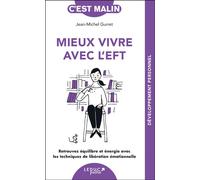 Mieux vivre avec l'EFT, c'est malin - NE 15 ans Retrouvez équilibre et énergie avec les techniques de libération émotionnelle - Jean-Michel Gurret - Leduc S. - broché - Guide