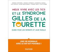 Mieux vivre avec les Tics et le syndrome Gilles de la Tourette: Guide pour les patients et leur famille