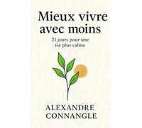 Mieux vivre avec moins: 21 jours pour une vie plus calme
