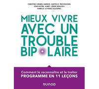 Mieux vivre avec un trouble bipolaire Comment le reconnaître et le traiter - Christine Mirabel-Sarron - Dunod - broché - Guide