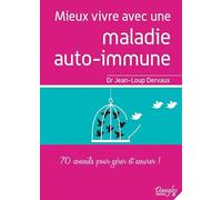 Mieux vivre avec une maladie auto-immune - 70 conseils pour gérer et assurer !