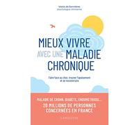 Mieux Vivre Avec Une Maladie Chronique - Faire Face Au Choc, Trouver L'appaisement Et Se Reconstruire