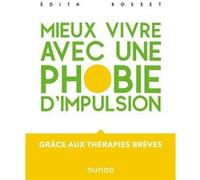 Mieux vivre avec une phobie d'impulsion - Grâce aux thérapies brèves Edith Rosset (Auteur)