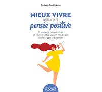 Mieux vivre grâce à la pensée positive: Comment transformer et réussir votre vie en modifiant votre façon de penser