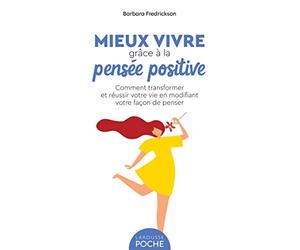 Mieux vivre grâce à la pensée positive: Comment transformer et réussir votre vie en modifiant votre façon de penser