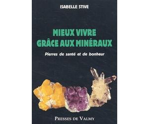 Mieux Vivre Grace Aux Mineraux. Pierres De Sante Et De Bonheur