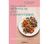 Mieux vivre la ménopause grâce à l’alimentation Recettes et conseils nutritionnels pour la périménopause, la ménopause et la postménopause - Linia Dr Patel - Jouvence - broché - Guide