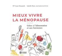 Mieux Vivre La Ménopause - Grâce À L'alimentation Et Aux Hormones