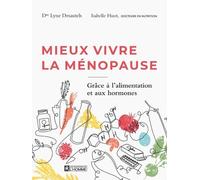 Mieux vivre la ménopause - Pour trouver l'harmonie en prévenant les symptômes et grâce à l'alimentat