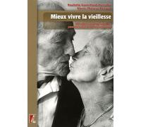 Mieux Vivre La Vieillesse - 100 Réponses Aux Questions Des Personnes Âgées Et De Leur Entourage