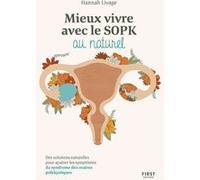 Mieux vivre le SOPK au naturel - Des solutions naturelles pour apaiser les symptômes du syndrome des ovaires polykystiques Hannah Livage (Auteur)