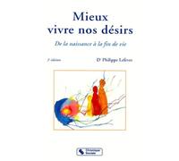 Mieux Vivre Nos Desirs. De La Naissance A La Fin De Vie, 2eme Edition