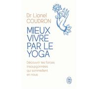 Mieux vivre par le yoga - Lionel Coudron - J'ai Lu - Poche - Guide