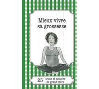 Mieux vivre sa grossesse: 25 trucs et astuces de grand-mère
