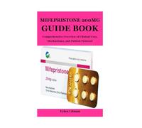 MIFEPRISTONE 200MG GUIDE BOOK: Comprehensive Overview of Clinical Uses, Mechanisms, and Patient Protocol