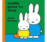 Miffy Goes To Stay Dick Bruna, (Auteur)