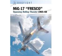 MiG-17 “FRESCO” Opposing Rolling Thunder 1965-68 - Dr István Toperczer - Osprey Publishing - ebook (ePub) - Livre