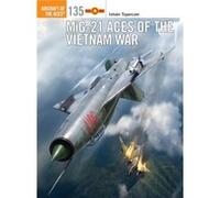 Mig 21 Aces Of The Vietnam War Istvan Author Toperczer, Jim Illustrator Laurier, Gareth Illustrator Hector (Auteur)