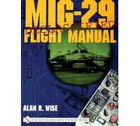 [MiG-29 Flight Manual] (By: Alan R. Wise) [published: September, 2004]