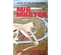 Mig Master: The Story of the F-8 Crusader