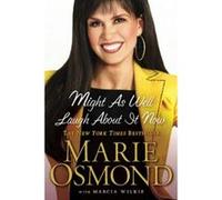 Might As Well Laugh About It Now Marcia Wilkie, Marie Osmond (Auteur)